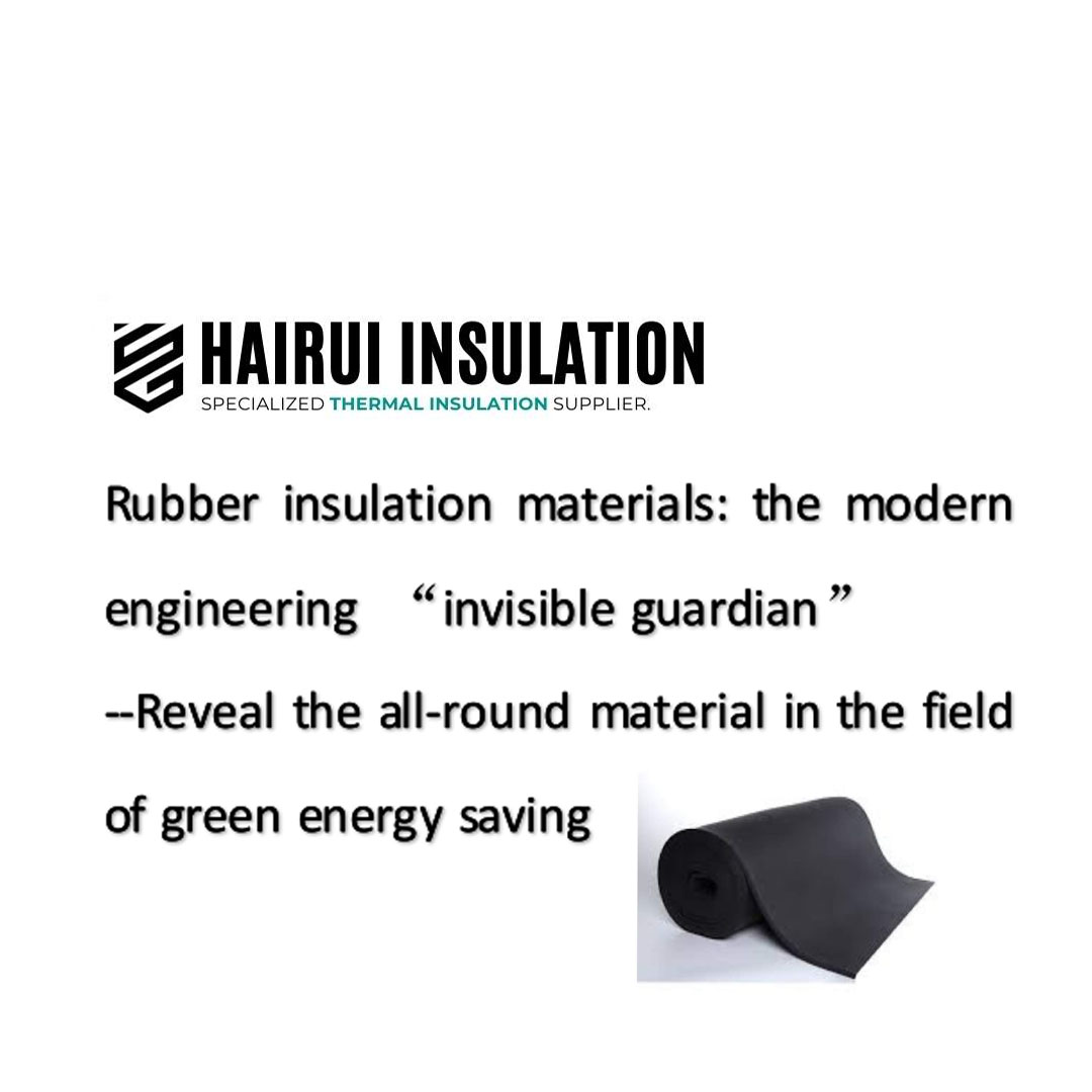 Rubber insulation materials: the modern engineering “invisible guardian” --Reveal the all-round material in the field of green energy saving